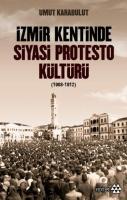 İzmir Kentinde Siyasi Protesto Kültürü (1908 - 1912) %10 indirimli Umu