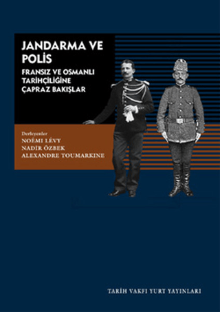Jandarma ve Polis Fransız ve Osmanlı Tarihçiliğine Çapraz Bakışlar Kol