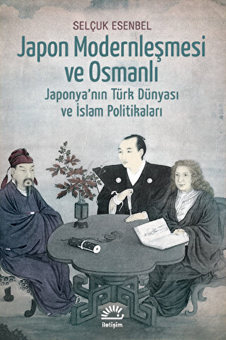 Japon Modernleşmesi ve Osmanlı Japonyanın Türk Dünyası ve İslam Politi