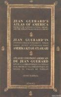 Jean Guerard’ın Amerika Kıtası Atlasları /
Jean Guerrd's Atlas of America / Atlas Du
Continent Americain De Jean Guerard