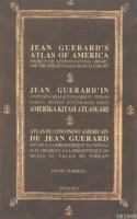 Jean Guerard’ın Amerika Kıtası Atlasları / Jean Guerrd's Atlas of America / Atlas Du Continent Americain De Jean Guerard