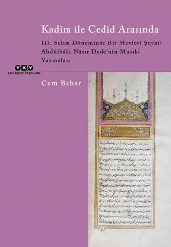 Kadim ile Cedid Arasında – III. Selim Döneminde Bir Mevlevi Şeyhi: Abd