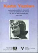Kadın Yazıları - Kadınların Edebiyat Ürünleri, Kadınlar Üzerine Yazılanlar ve Tezler Bibliyografyası 1955-1990
