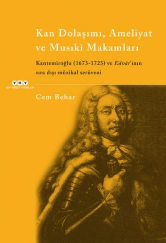 Kan Dolaşımı, Ameliyat ve Musıki Makamları Kantemiroğlu 1673-1723 ve E