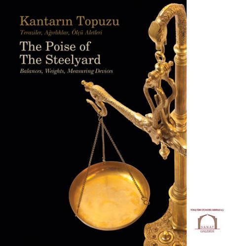 Kantarın Topuzu – Teraziler, Ağırlıklar, Ölçü Aletleri / The Poise of 