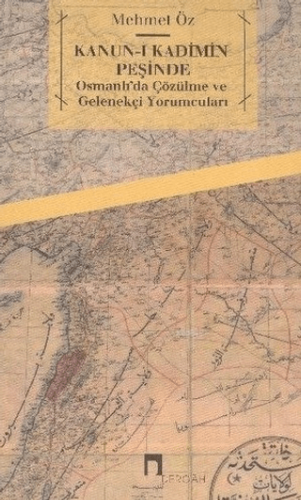 Kanun-ı Kadimin Peşinde Osmanlı'da Çözülme ve Gelenekçi Yorumcuları