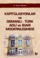 Kapitülasyonlar ve Osmanlı-Türk Adli ve İdari Modernleşmesi Bahadır Ap