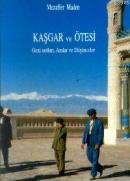 Kaşgar ve Ötesi Gezi Notları Anılar ve Düşünceler