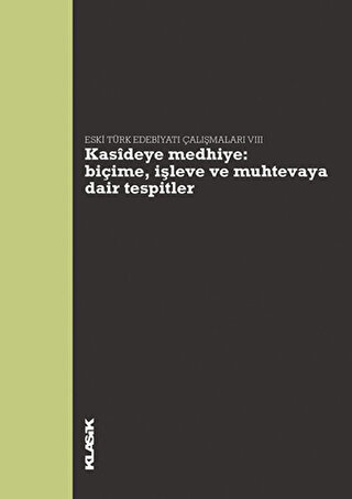 Kasideye Medhiye: Biçime, İşleve ve Muhtevaya Dair Tespitler - Eski Türk Edebiyatı Çalışmaları VIII