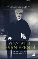 Kaybolan Dünyadan Nurlu Bir Sima - Yozgatlı İhsan Efendi Ekmeleddin İh