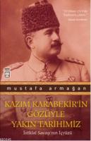 Kazım Karabekir'in Gözüyle Yakın Tarihimiz