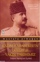 Kazım Karabekir'in Gözüyle Yakın Tarihimiz Mustafa Armağan