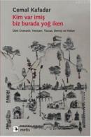 Kim Var İmiş Biz Burada Yoğ İken