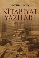 Kitabiyat Yazıları (1844-2014) Yavuz Selim Karakışla