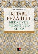 Kitabu Feza'ili'l - Mekke Ve'l - Medine Ve'l - Kudüs Fatih Özek