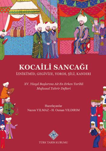 Kocaili Sancağı İznikümid, Gegivize, Yoros, Şili, Kandırı XV. Yüzyıl Başlarına Ait Erken Tarihli Mufassal Tahrir Defteri