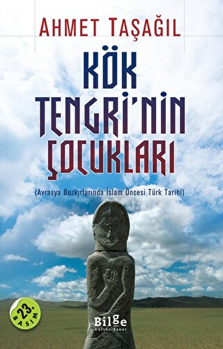 Kök Tengri'nin Çocukları Avrasya Bozkırlarında İslam Öncesi Türk Tarihi