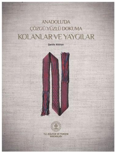 Anadolu'da Çözgü Yüzlü Dokuma Kolanlar ve Yaygılar Şerife Atlıhan