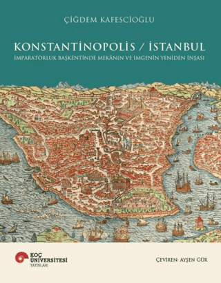 Konstantinopolis - İstanbul İmparatorluk Başkentinde Mekânın ve İmgeni