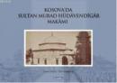 Kosova'da Sultan Murad Hüdavendigar Makamı (Ciltli)