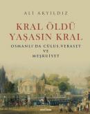 Kral Öldü Yaşasın Kral Osmanlı'da Cülus, Veraset ve Meşruiyet Ali Akyı