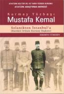 Kurmay Yüzbaşı Mustafa Kemal Selanik'ten İstanbul'a (Hareket Ordusu Ku