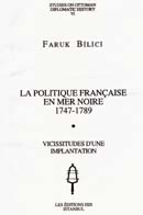 La Politique Française en Mer Noire 1747 - 1789 Faruk Bilici