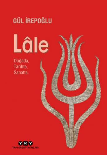 Lale Doğada Tarihte Sanatta (Küçük Boy - Ciltli)