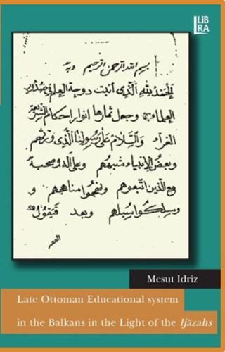 Late Ottoman Educational System in the Balkans in the Light of the Ijazahs