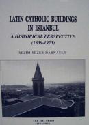 Latin Catholic Buildings in Istanbul A Historical Perspective (1839-1923)