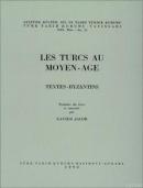 Les Turcs Au Moyen - Age Textes - Byzantins Xavier Jacob