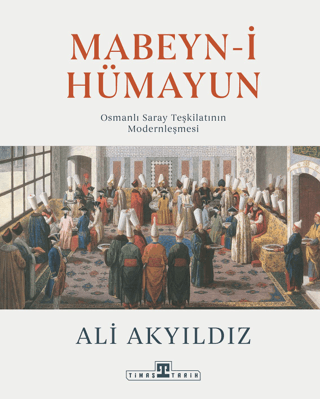 Mabeyn-i Hümayun Osmanlı Saray Teşkilatının Modernleşmesi Ali Akyıldız