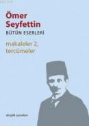 Makaleler 2,Tercümeler %10 indirimli Ömer Seyfettin