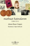 Matbuat Hatıralarım (1888-1914) Ahmet İhsan Tokgöz Ahmet İhsan Tokgöz