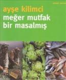 Meğer Mutfak Bir Masalmış Ayşe Kilimci