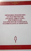 Memoires Posthumes et Inachevees de Jacques Abravanel, Juif Portugais, Salonicien de Naissance, Stambouliote d'Adoption