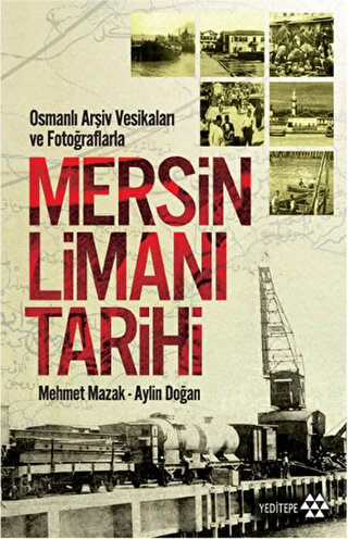 Mersin Limanı Tarihi Osmanlı Arşiv Vesikaları ve Fotoğraflarla Mehmet 