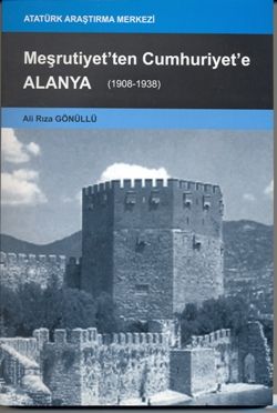 Meşrutiyet'ten Cumhuriyet'e Alanya 1908-1938 Ali Rıza Gönüllü