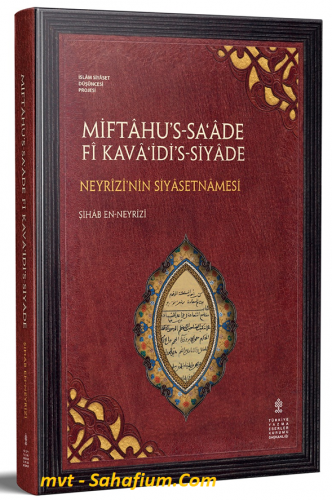 Miftahü's - Sa‘ade fi Kava‘idi's - Siyade : Neyrizi'nin Siyasetnamesi (İnceleme - Metin - Çeviri)