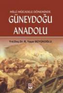 Milli Mücadele Döneminde Güneydoğu Anadolu R. Yaşar Büyükoğlu