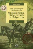 Milli Mücadelenin Başlangıcında Mustafa Kemal,İttihat Terakki ve Bolşe