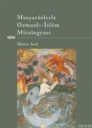 Minyatürlerle Osmanlı-islâm Mitologyası %10 indirimli Metin And