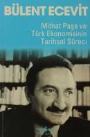 Mithat Paşa ve Türk Ekonomisinin Tarihsel Süreci Bülent Ecevit