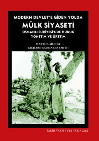 Modern Devlete Giden Yolda Mülk Siyaseti Osmanlı Suriyesinde Hukuk Yönetim ve Üretim