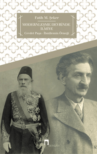 Modernleşme Devrinde İlmiye Cevdet Paşa - İbnülemin Örneği