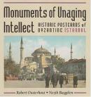 Monuments of Unaging Intellect Historic Postcards of Byzantine İstanbul