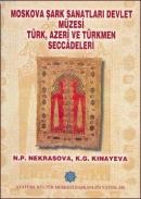 Moskova Şark Sanatları Devlet Müzesi Türk,Azeri ve Türkmen Seccadeleri