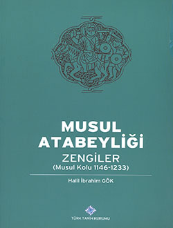 Musul Atabeyliği Zengiler (Musul Kolu 1146-1233) Halil İbrahim Gök