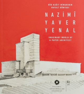 Nazimi Yaver Yenal Bir Kağıt Mimarının Hayali Dünyası Imaginary World of a Paper Architect