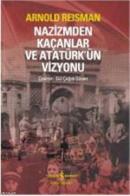 Nazizmden Kaçanlar ve Atatürk'ün Vizyonu %10 indirimli Arnold Reisman